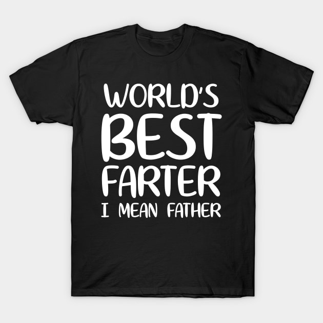 World's Best Farter I Mean Father T-Shirt by WorkMemes